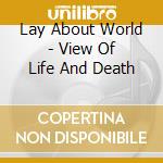 Lay About World - View Of Life And Death cd