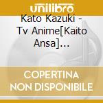 Kato Kazuki - Tv Anime[Kaito Ansa] Character cd