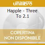 Happle - Three To 2.1 cd