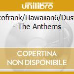Locofrank/Hawaiian6/Dustbo - The Anthems cd musicale di Locofrank/Hawaiian6/Dustbo