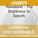 Hawaiian6 - The Brightness In Rebirth cd