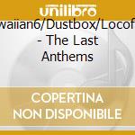 Hawaiian6/Dustbox/Locofran - The Last Anthems cd