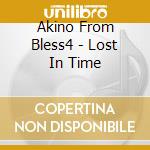 Akino From Bless4 - Lost In Time cd musicale di Akino From Bless4