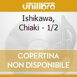 Ishikawa, Chiaki - 1/2 cd