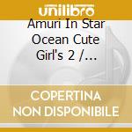 Amuri In Star Ocean Cute Girl's 2 / Various cd