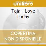 Taja - Love Today cd musicale