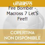 Fire Bomber - Macross 7 Let'S Fire!! cd musicale di Fire Bomber