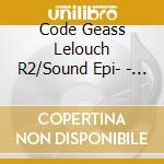 Code Geass Lelouch R2/Sound Epi- - Code Geass Lelouch R2/Sound Epi- 2 cd