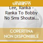 Lee, Ranka - Ranka To Bobby No Sms Shoutai No Uta Nado. cd musicale di Lee, Ranka