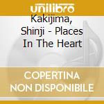 Kakijima, Shinji - Places In The Heart cd musicale