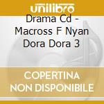Drama Cd - Macross F Nyan Dora Dora 3 cd