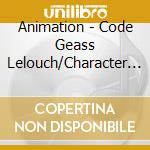 Animation - Code Geass Lelouch/Character Song Be cd musicale di Animation