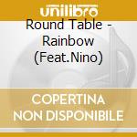 Round Table - Rainbow (Feat.Nino) cd musicale di Round Table