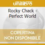 Rocky Chack - Perfect World cd musicale di Rocky Chack