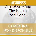 Animation - Aria The Natural Vocal Song Collection cd