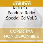 Radio Cd - Pandora Radio Special Cd Vol.3 cd