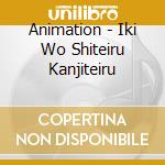 Animation - Iki Wo Shiteiru Kanjiteiru cd