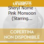 Sheryl Nome - Pink Monsoon (Starring May'N) cd musicale di Sheryl Nome