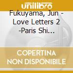 Fukuyama, Jun - Love Letters 2 -Paris Shi Romantic cd