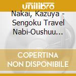 Nakai, Kazuya - Sengoku Travel Nabi-Oushuu Hen cd