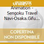 Animation - Sengoku Travel Navi-Osaka.Gifu Hen- cd