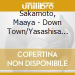 Sakamoto, Maaya - Down Town/Yasashisa Ni Tsutsumareta Nara cd