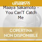 Maaya Sakamoto - You Can'T Catch Me cd