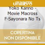 Yoko Kanno - Movie Macross F-Sayonara No Ts cd musicale di Yoko Kanno