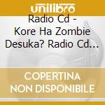 Radio Cd - Kore Ha Zombie Desuka? Radio Cd 2 cd