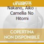 Nakano, Aiko - Camellia No Hitomi cd