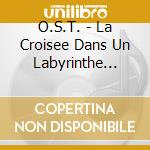 O.S.T. - La Croisee Dans Un Labyrinthe Etrang]Original Soundtrack cd