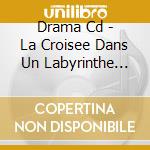 Drama Cd - La Croisee Dans Un Labyrinthe Etrang[Oto Gatari cd