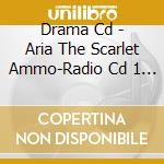 Drama Cd - Aria The Scarlet Ammo-Radio Cd 1    [Buteikou Kouhou Shitsu Day cd