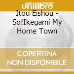 Itou Eishou - So!Ikegami My Home Town cd
