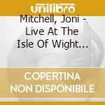 Mitchell, Joni - Live At The Isle Of Wight Festiv '70 cd