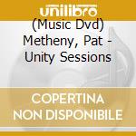 (Music Dvd) Metheny, Pat - Unity Sessions cd musicale
