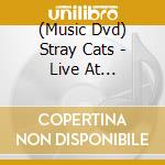 (Music Dvd) Stray Cats - Live At Rockpalast 1981&1983 cd musicale