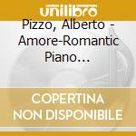 Pizzo, Alberto - Amore-Romantic Piano Collection- cd musicale