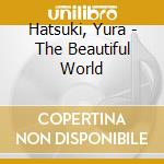 Hatsuki, Yura - The Beautiful World cd