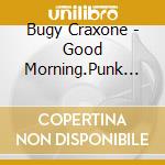 Bugy Craxone - Good Morning.Punk Lovers cd musicale di Bugy Craxone
