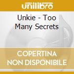 Unkie - Too Many Secrets