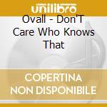 Ovall - Don'T Care Who Knows That cd
