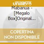 Mabanua - [Megalo Box]Original Soundtrack cd musicale di Mabanua
