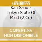 Kan Sano - Tokyo State Of Mind (2 Cd) cd