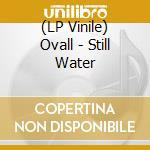 (LP Vinile) Ovall - Still Water vinile