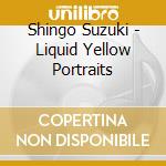 Shingo Suzuki - Liquid Yellow Portraits cd