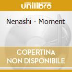 Nenashi - Moment cd