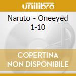 Naruto - Oneeyed 1-10 cd