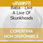 Baba - Live A Live Of Skunkheads cd