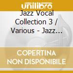 Jazz Vocal Collection 3 / Various - Jazz Vocal Collection 3 / Various cd